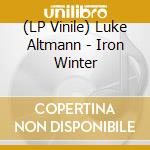 (LP Vinile) Luke Altmann - Iron Winter vinile