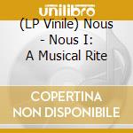 (LP Vinile) Nous - Nous I: A Musical Rite lp vinile di Nous