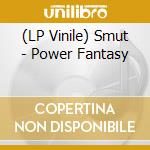 (LP Vinile) Smut - Power Fantasy vinile