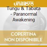 Tungu & Tabata - Paranormal Awakening cd