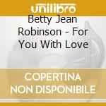 Betty Jean Robinson - For You With Love cd