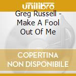 Greg Russell - Make A Fool Out Of Me cd