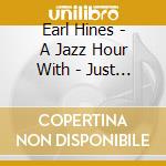 Earl Hines - A Jazz Hour With - Just Friends cd