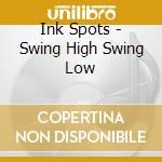 Ink Spots - Swing High Swing Low cd