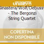 Ginastera/Wolf/Debussy - The Bergonzi String Quartet cd