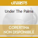 Under The Palms cd