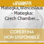 Matiegka,Wenceslaus - Matiegka: Czech Chamber Music cd musicale di Matiegka,Wenceslaus