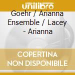 Goehr / Arianna Ensemble / Lacey - Arianna cd