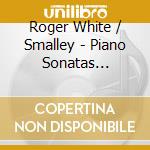 Roger White / Smalley - Piano Sonatas 15,29,31,54,56,75,76,78,86,87,95,Etc cd