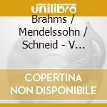 Brahms / Mendelssohn / Schneid - V Cto In D Op.77 / V Cto In E cd musicale di Brahms / Mendelssohn / Schneid