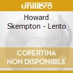 Howard Skempton - Lento cd musicale di Howard Skempton