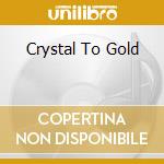 Crystal To Gold cd musicale