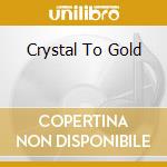 Crystal To Gold cd