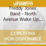 Freddy Jones Band - North Avenue Wake Up Call cd