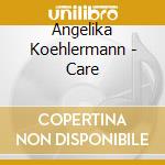 Angelika Koehlermann - Care cd