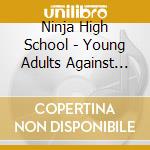 Ninja High School - Young Adults Against Suicide cd
