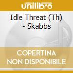 Idle Threat (Th) - Skabbs cd