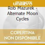 Rob Mazurek - Alternate Moon Cycles cd musicale di Rob Mazurek