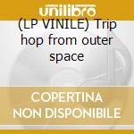 (LP VINILE) Trip hop from outer space lp vinile di The sound of infinit