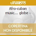 Afro-cuban music... globe - cd