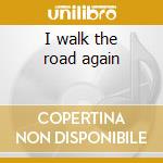 I walk the road again cd