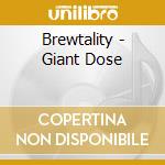 Brewtality - Giant Dose cd musicale di Brewtality