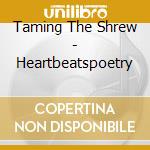 Taming The Shrew - Heartbeatspoetry cd musicale di Taming The Shrew