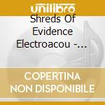 Shreds Of Evidence Electroacou - Desperately Seeking Asylum To cd