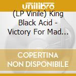 (LP Vinile) King Black Acid - Victory For Mad Love (Black Vinyl) (Rsd 2024)