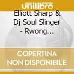 Elliott Sharp & Dj Soul Slinger - Rwong Territory cd