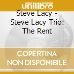 Steve Lacy - Steve Lacy Trio: The Rent cd