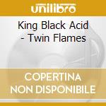 King Black Acid - Twin Flames cd musicale di King Black Acid