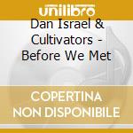 Dan Israel & Cultivators - Before We Met cd