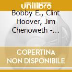 Bobby E., Clint Hoover, Jim Chenoweth - Dream Of The Serpent Dog cd musicale di Bobby E., Clint Hoover, Jim Chenoweth