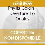 Phyllis Goldin - Overture To Orioles cd
