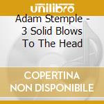 Adam Stemple - 3 Solid Blows To The Head cd