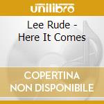 Lee Rude - Here It Comes cd