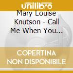Mary Louise Knutson - Call Me When You Get There cd