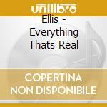 Ellis - Everything Thats Real cd