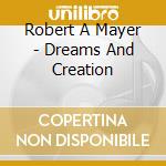 Robert A Mayer - Dreams And Creation cd