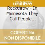 Rockthrow - In Minnesota They Call People Folks cd