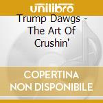Trump Dawgs - The Art Of Crushin' cd