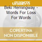 Beki Hemingway - Words For Loss For Words cd