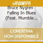 Bruce Nygren - Falling In Blues (Feat. Mumble Bugs) cd musicale di Bruce Nygren