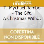 T. Mychael Rambo - The Gift, A Christmas With Love cd