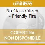 No Class Citizen - Friendly Fire cd