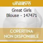 Great Girls Blouse - 147471 cd musicale di Great Girls Blouse