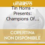 Tin Horns - Presents: Champions Of Victory cd musicale di Tin Horns