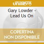 Gary Lowder - Lead Us On cd