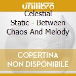 Celestial Static - Between Chaos And Melody